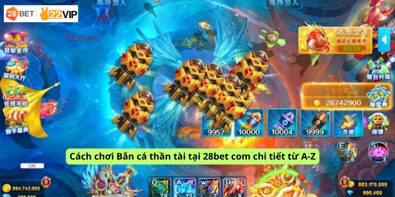 Cách chơi Bắn cá thần tài tại 28bet com chi tiết từ A-Z